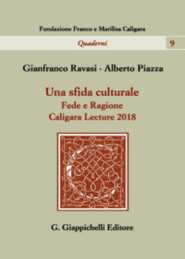 Una sfida culturale. Fede e ragione. Caligara Lecture 2018 - Alberto Piazza - Gianfranco Ravasi