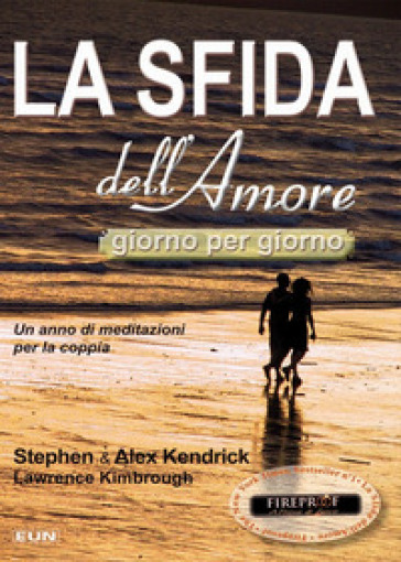 La sfida dell'amore giorno per giorno. Un anno di meditazioni per la coppia - Stephen Kendrick - Alex Kendrick - Lawrence Kimbrough