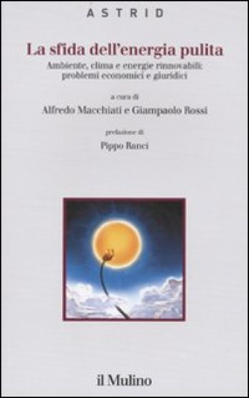 La sfida dell'energia pulita. Ambiente, clima e energie rinnovabili: problemi economici e giuridici