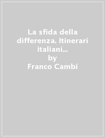 La sfida della differenza. Itinerari italiani di pedagogia critico-radicale - Franco Cambi