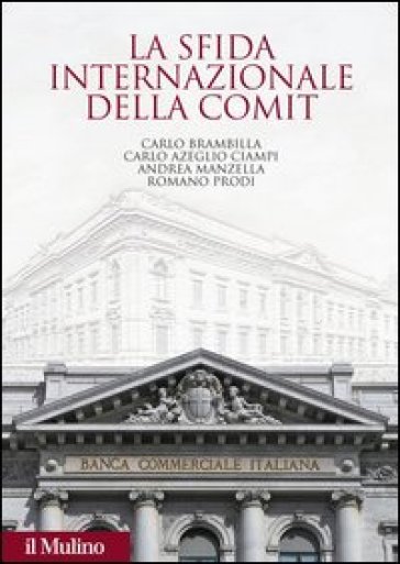 La sfida internazionale della Comit. La Banca commerciale italiana agli albori della globalizzazione