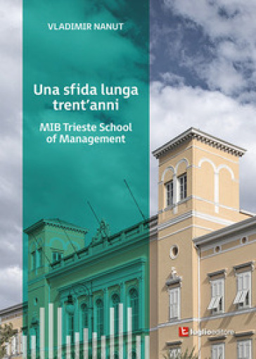 Una sfida lunga trent'anni. MIB Trieste School of Management - Vladimir Nanut