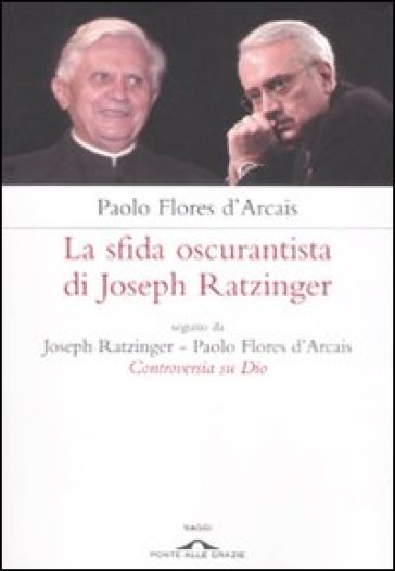 La sfida oscurantista di Joseph Ratzinger - Paolo Flores d