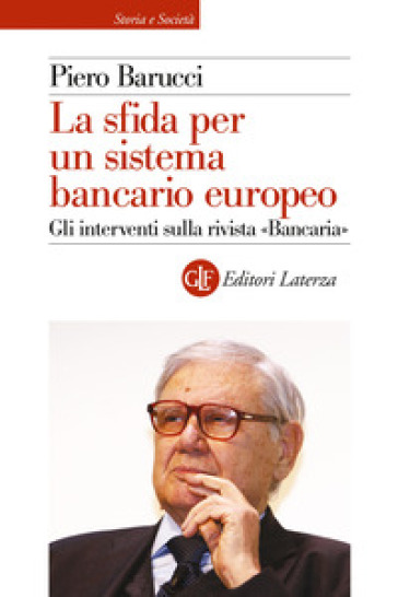 La sfida per un sistema bancario europeo. Gli interventi sulla rivista «Bancaria» - Emilio Barucci