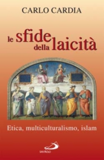 Le sfide della laicità. Etica, multiculturalismo, islam - Carlo Cardia