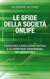 Le sfide della società onlife. I rischi della rivoluzione digitale e le competenze indispensabili per affrontarla