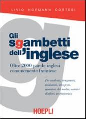 Gli sgambetti dell inglese. Oltre 2000 parole inglesi comunemente fraintese