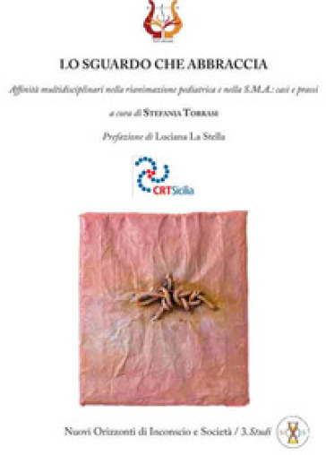 Lo sguardo che abbraccia. Affinità multidisciplinari nella rianimazione pediatrica e nella S.M.A.: casi e prassi