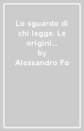 Lo sguardo di chi legge. Le origini della letteratura. Per il biennio delle Scuole superiori. Con e-book. Con espansione online