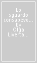 Lo sguardo consapevole. L osservazione psicologica in ambito educativo