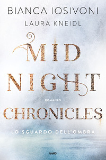Lo sguardo dell'ombra. Midnight chronicles - Bianca Iosivoni - Laura Kneidl