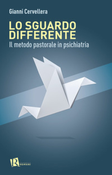 Lo sguardo differente. Il metodo pastorale in psichiatria - Gianni Cervellera