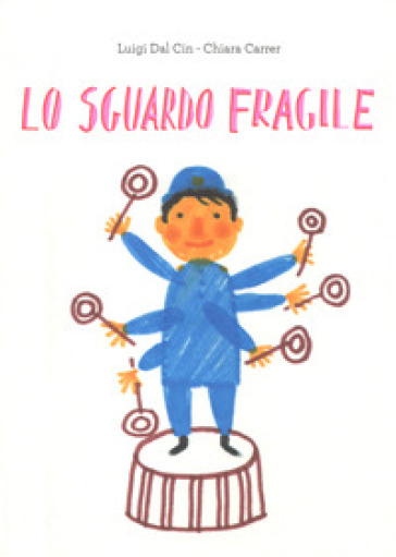 Lo sguardo fragile. Ediz. illustrata - Luigi Dal Cin - Chiara Carrer