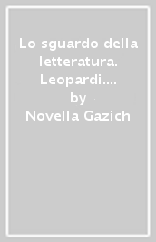 Lo sguardo della letteratura. Leopardi. Per le Scuole superiori. Con e-book. Con espansione online