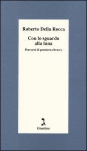 Con lo sguardo alla luna. Percorsi di pensiero ebraico