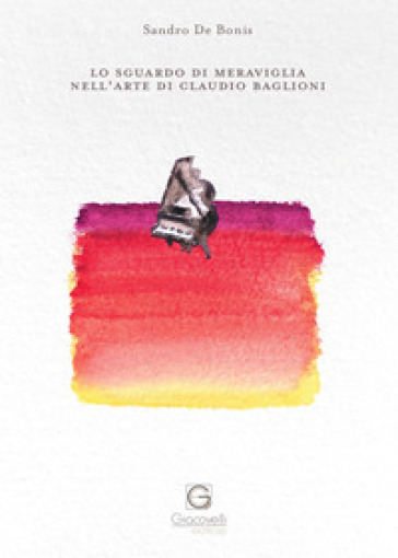 Lo sguardo di meraviglia nell'arte di Claudio Baglioni - Sandro De Bonis