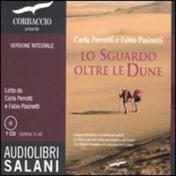 Lo sguardo oltre le dune. Ediz. integrale. Audiolibro. 7 CD Audio - Carla Perotti - Fabio Pasinetti