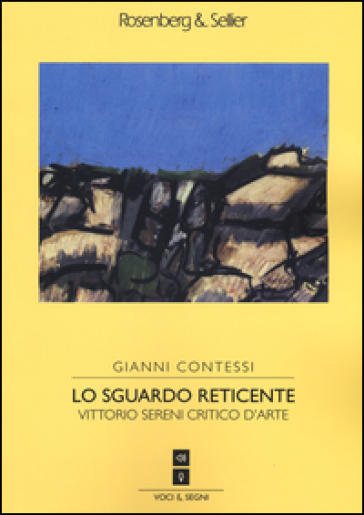 Lo sguardo reticente. Vittorio Sereni critico d'arte - Gianni Contessi