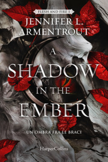 A shadow in the ember. Un'ombra fra le braci. Flesh and Fire. 1. - Jennifer L. Armentrout