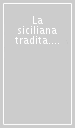 La siciliana tradita. Dieci esperti sicilianisti voltano le spalle alla loro amata e spiegano come affrontare con il Bianco le loro linee preferite