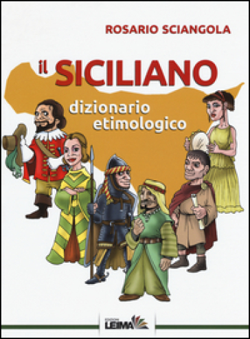 Il siciliano. Dizionario etimologico - Rosario Sciangola