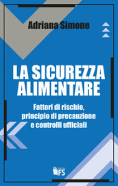 La sicurezza alimentare. Fattori di rischio, principio di precauzione e controlli ufficiali