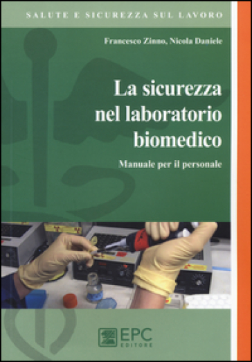 La sicurezza del laboratorio biomedico. Manuale per il personale - Nicola Daniele - Francesco Zinno