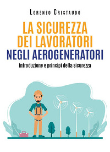 La sicurezza dei lavoratori negli aerogeneratori - Lorenzo Cristaudo