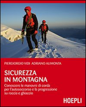 sicurezza in montagna. Conoscere le manovre di corda per l'autosoccorso e la progressione su roccia e ghiaccio - Piergiorgio Vidi - Adriano Alimonta