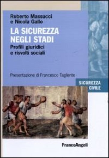 La sicurezza negli stadi. Profili giuridici e risvolti sociali - Roberto Massucci - Nicola Gallo