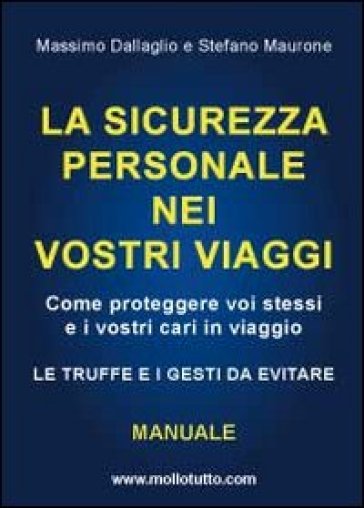 La sicurezza personale nei vostri viaggi - Massimo Dallaglio - Stefano Maurone