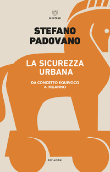 La sicurezza urbana. Da concetto equivoco a inganno - Stefano Padovano