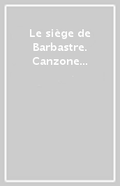 Le siège de Barbastre. Canzone di gesta del XIII secolo. Ediz. critica