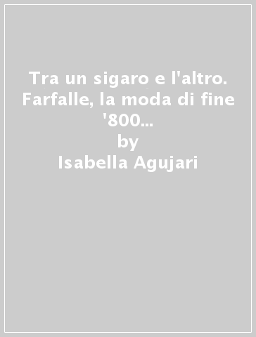 Tra un sigaro e l'altro. Farfalle, la moda di fine '800 nel Corriere del Polesine - Isabella Agujari