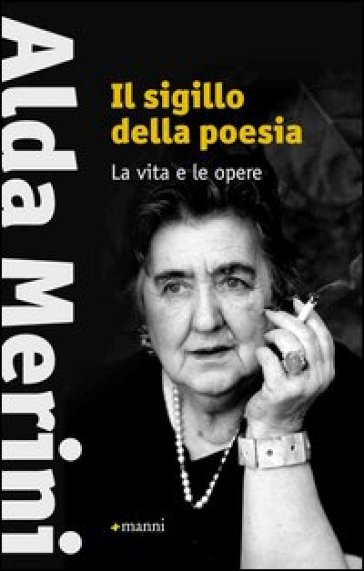 Il sigillo della poesia. La vita e le opere - Alda Merini