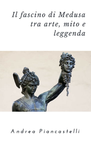 Il significato di Medusa tra arte, mito e leggenda - Andrea Piancastelli