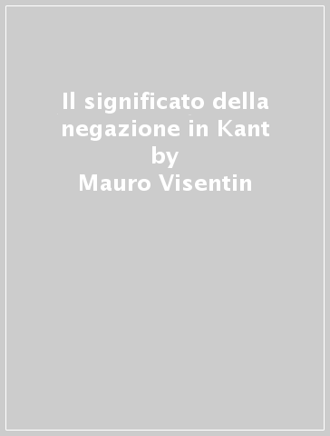 Il significato della negazione in Kant - Mauro Visentin