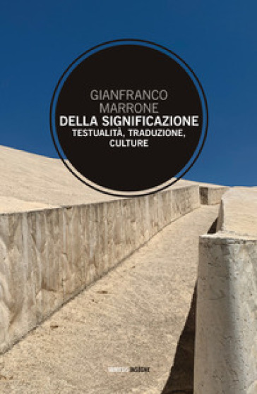 Della significazione. Testualità, traduzione, culture - Gianfranco Marrone