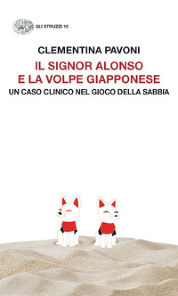 Il signor Alonso e la volpe giapponese. Un caso clinico nel Gioco della Sabbia - Clementina Pavoni