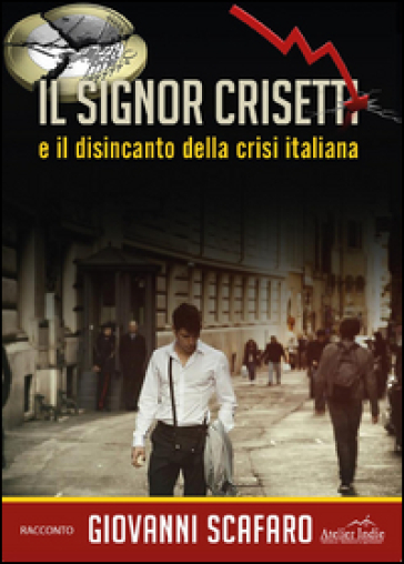 Il signor Crisetti e il disincanto della crisi italiana - Giovanni Scafaro