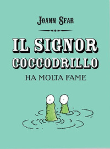 Il signor coccodrillo ha molta fame - Joann Sfar