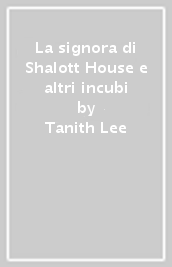La signora di Shalott House e altri incubi