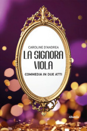 La signora Viola. Commedia in due atti