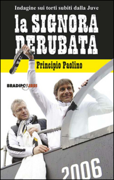 La signora derubata. Indagine sui torti subiti dalla Juve - Principio Paolino