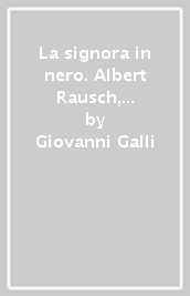 La signora in nero. Albert Rausch, il Lambro e la ricerca del Graal