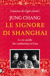 Le signore di Shanghai. Le tre sorelle che cambiarono la Cina