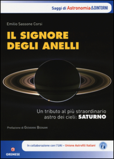 Il signore degli anelli. Un tributo al più straordinario astro dei cieli: Saturno - Emilio Sassone Corsi