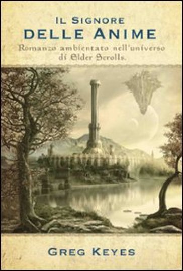 Il signore delle anime. Romanzo ambientato nell'universo di Elder Scrolls - Greg Keyes