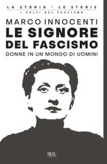 Le signore del fascismo. Donne in un mondo di uomini - Marco Innocenti