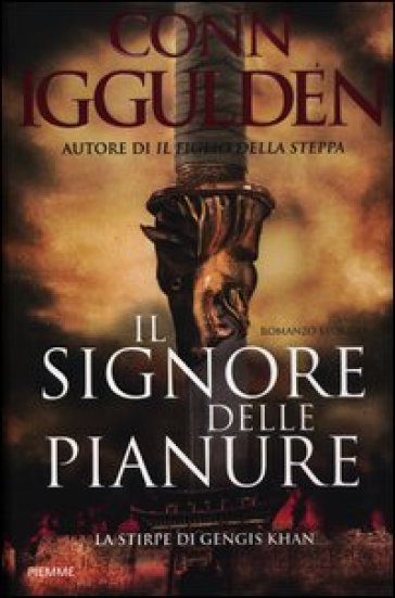 Il signore delle pianure. La stirpe di Gengis Khan - Conn Iggulden